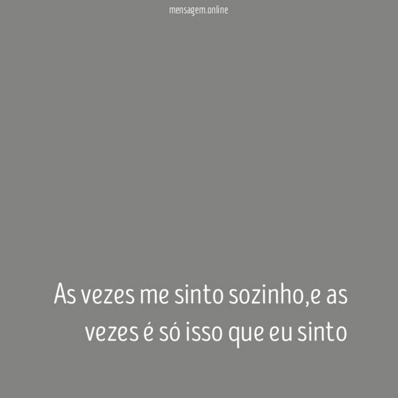 As vezes me sinto sozinho