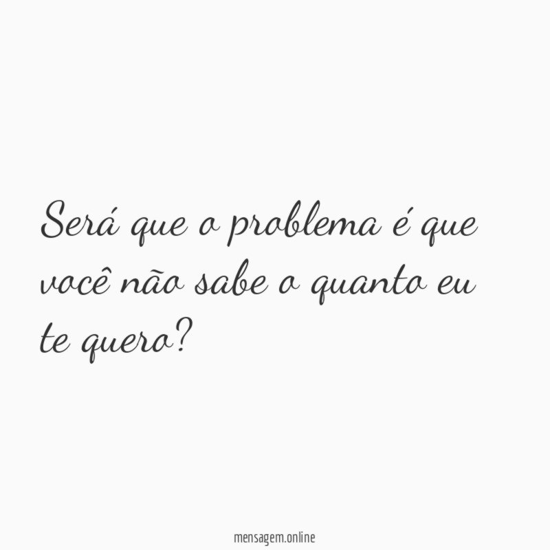 Será que o problema é que você não