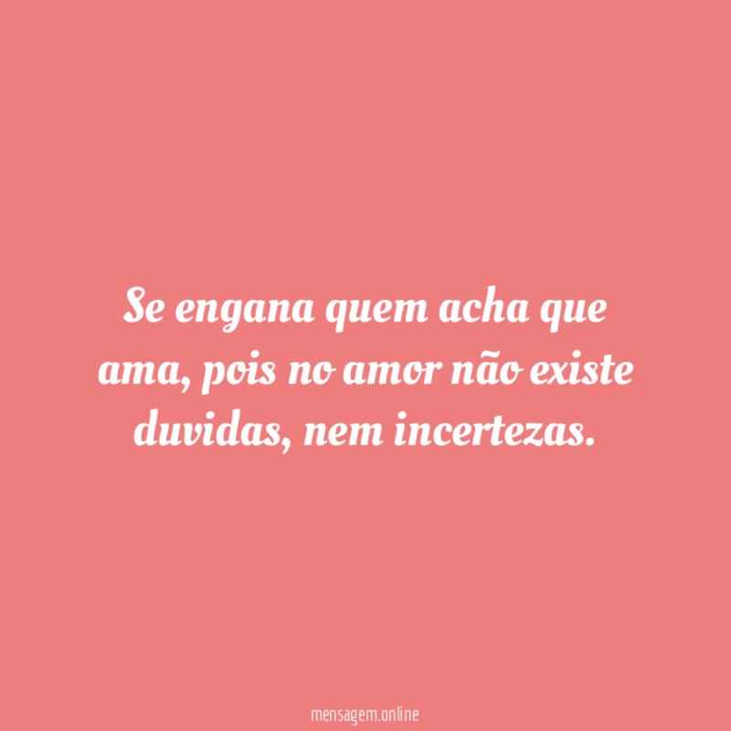 Se engana quem acha que ama