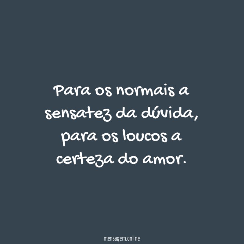 Para os normais a sensatez da dúvida