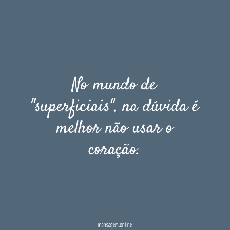 No mundo de "superficiais"