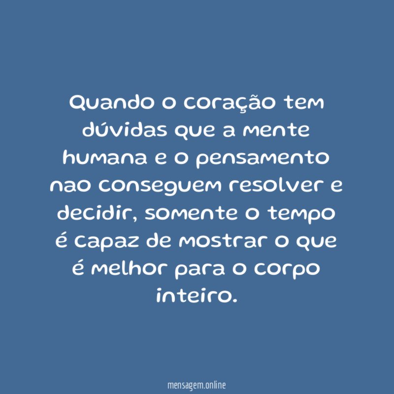 Quando o coração tem dúvidas que a mente