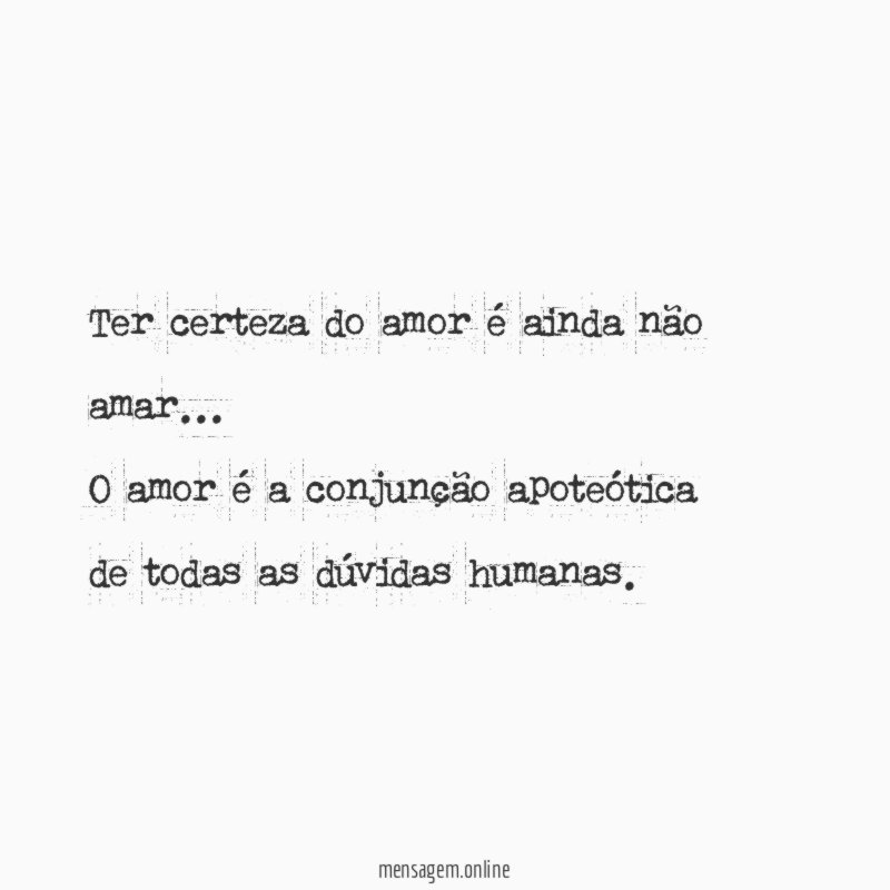 Ter certeza do amor é ainda não amar