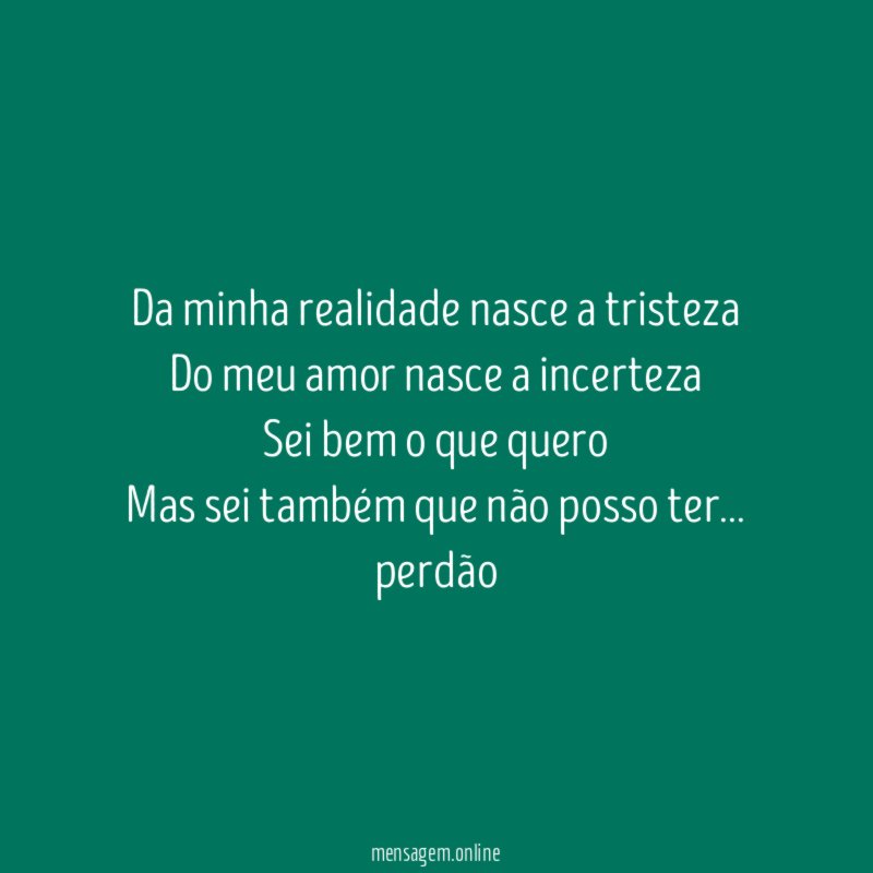 Da minha realidade nasce a tristeza Do meu amor