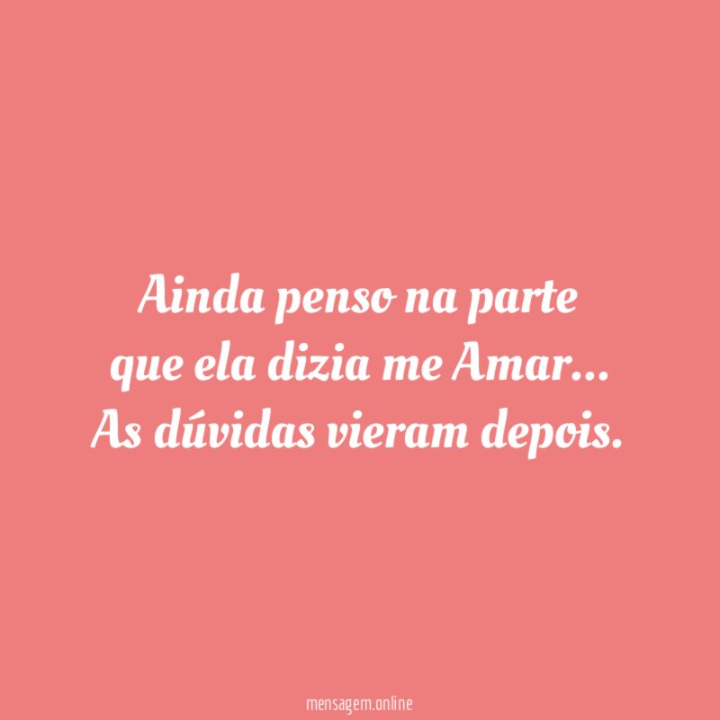 Ainda penso na parte que ela dizia me Amar