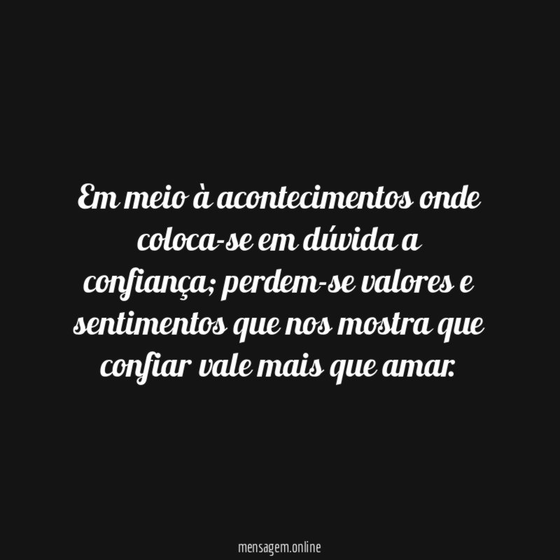 Em meio à acontecimentos onde coloca-se em dúvida a confiança