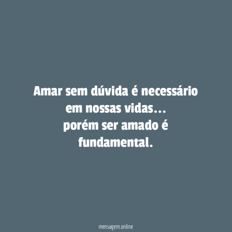 Amar sem dúvida é necessário em nossas vidas