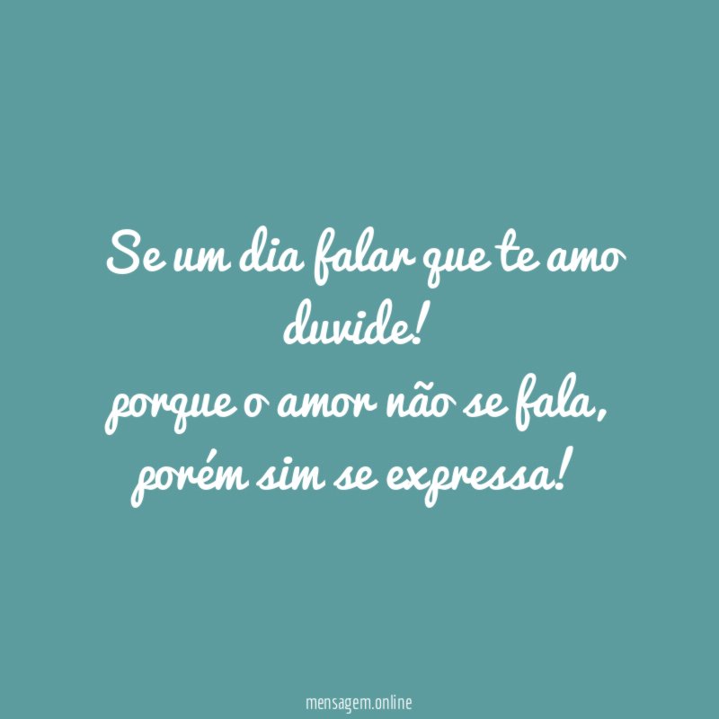 Se um dia falar que te amo duvide