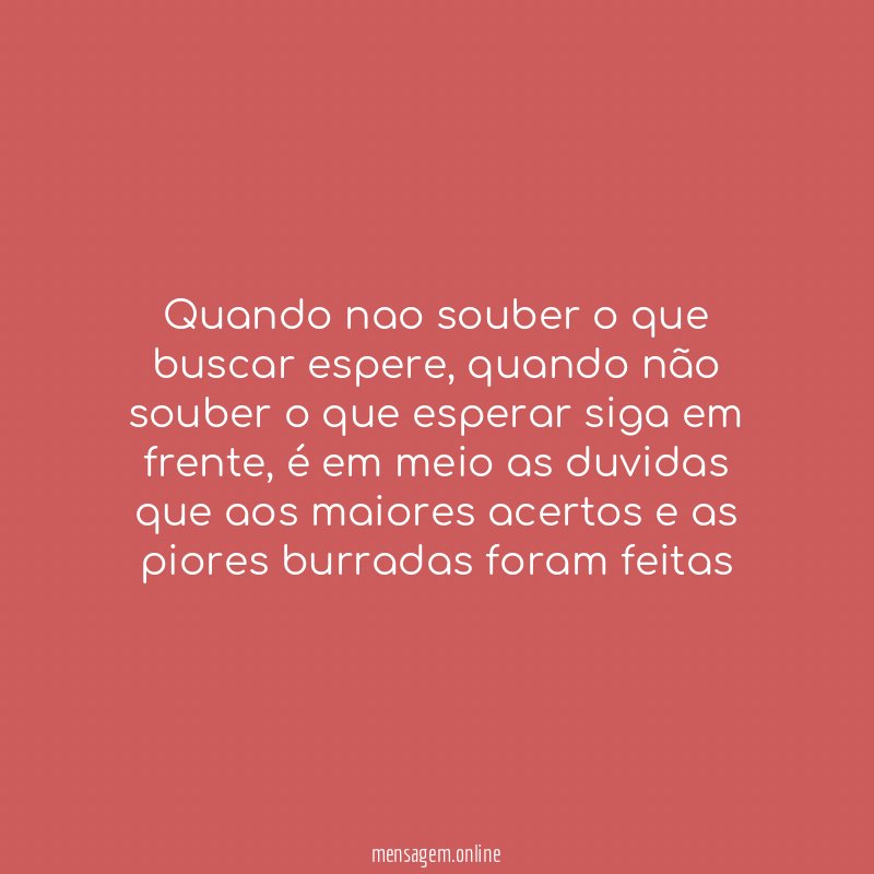 Quando nao souber o que buscar espere