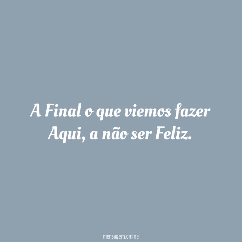 A Final o que viemos fazer Aqui