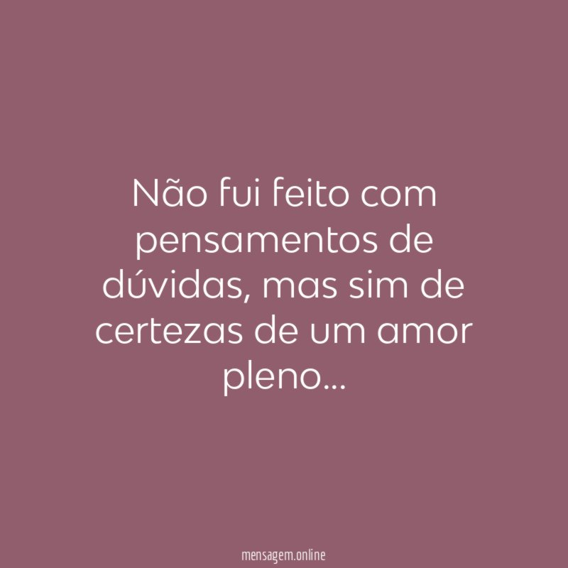 Não fui feito com pensamentos de dúvidas