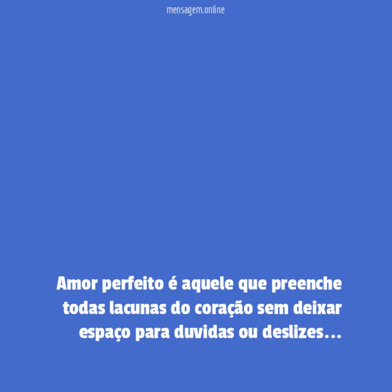 Amor perfeito é aquele que preenche todas lacunas