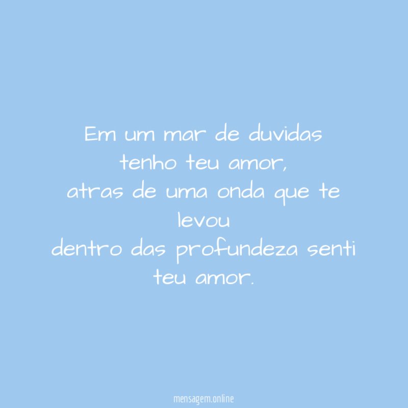 em um mar de duvidas tenho teu amor