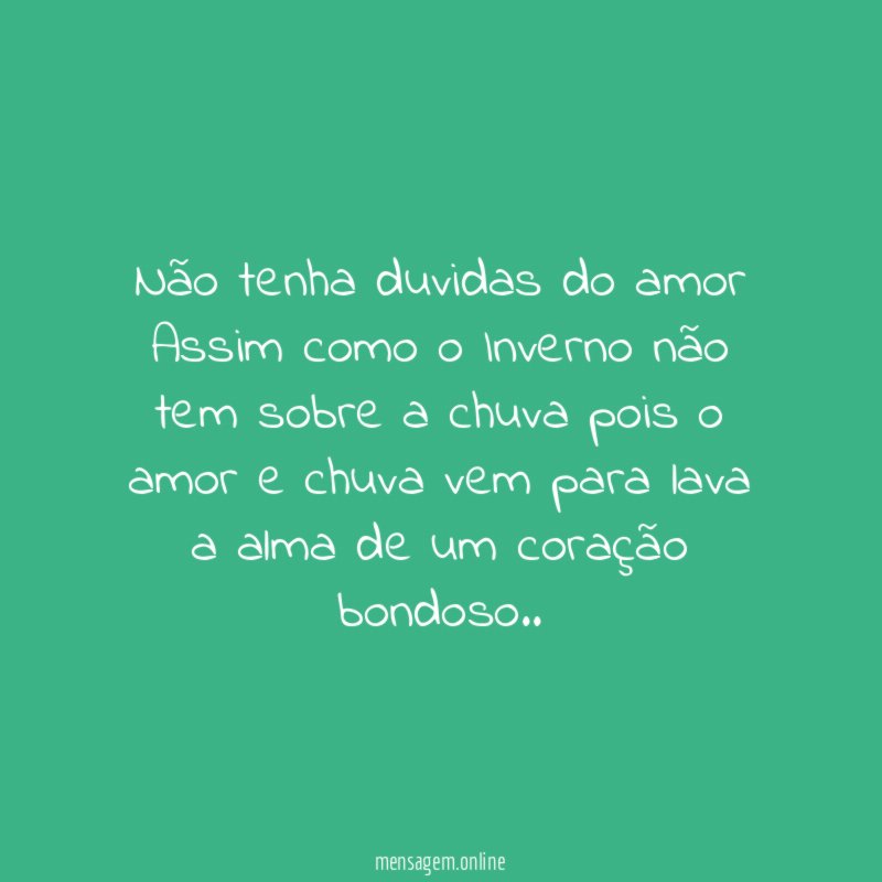 Não tenha duvidas do amor Assim como o Inverno