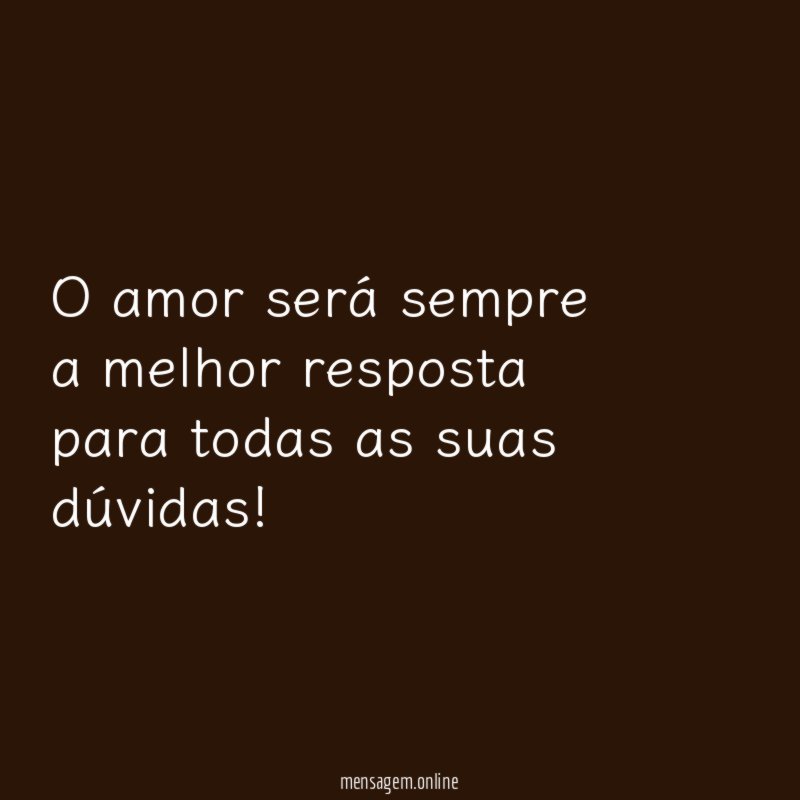 O amor será sempre a melhor resposta para