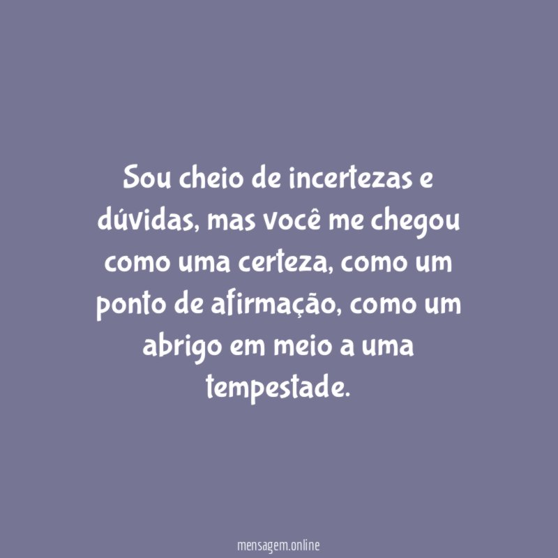 Sou cheio de incertezas e dúvidas