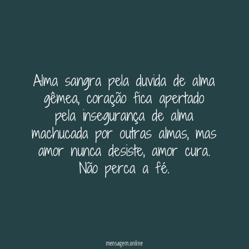 Alma sangra pela duvida de alma gêmea