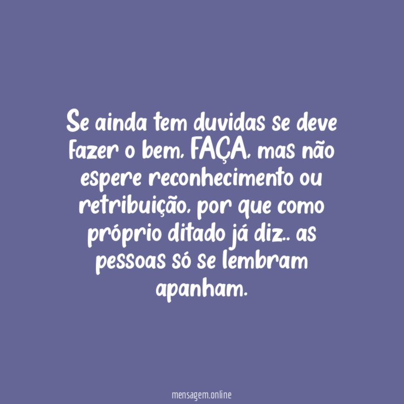Se ainda tem duvidas se deve fazer o bem