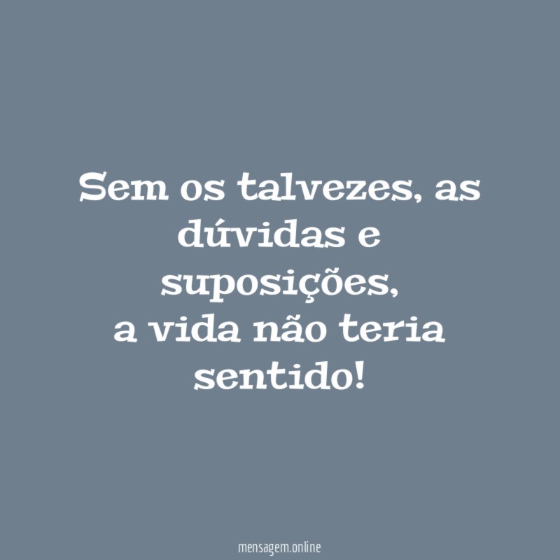 Sem os talvezes