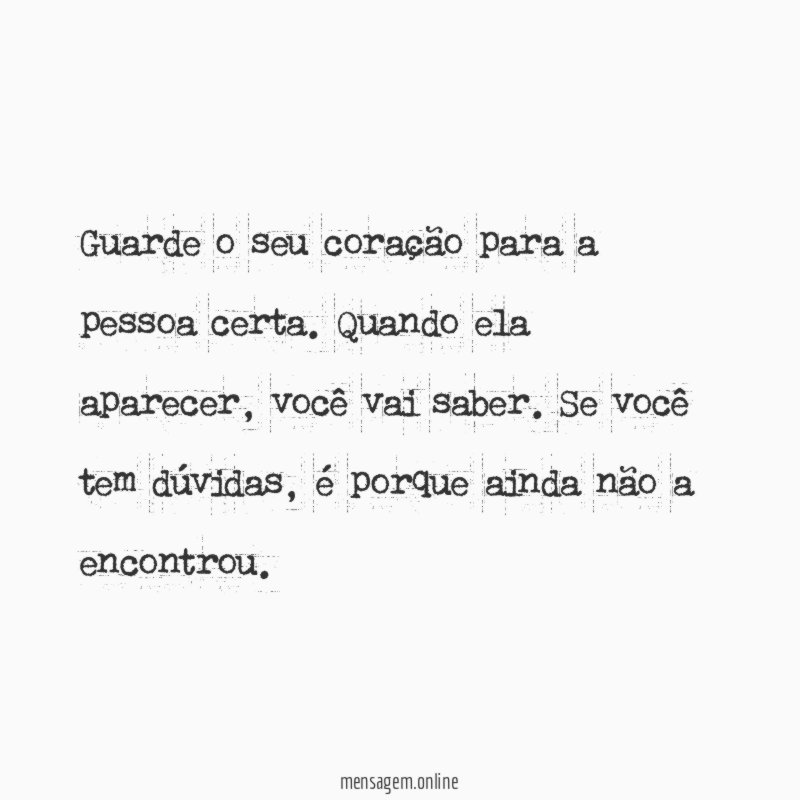 Guarde o seu coração para a pessoa certa