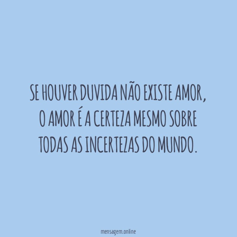 Se houver duvida não existe amor