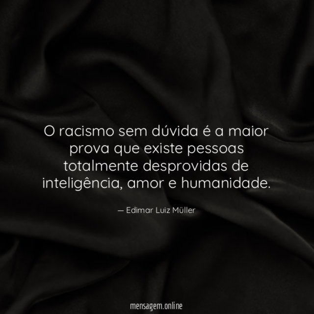O racismo sem dúvida é a maior prova
