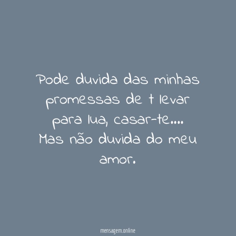 Pode duvida das minhas promessas de t levar para lua
