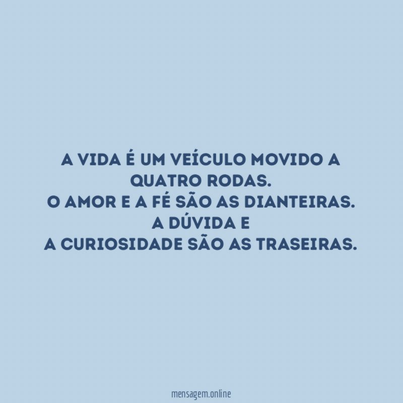 A vida é um veículo movido a quatro rodas