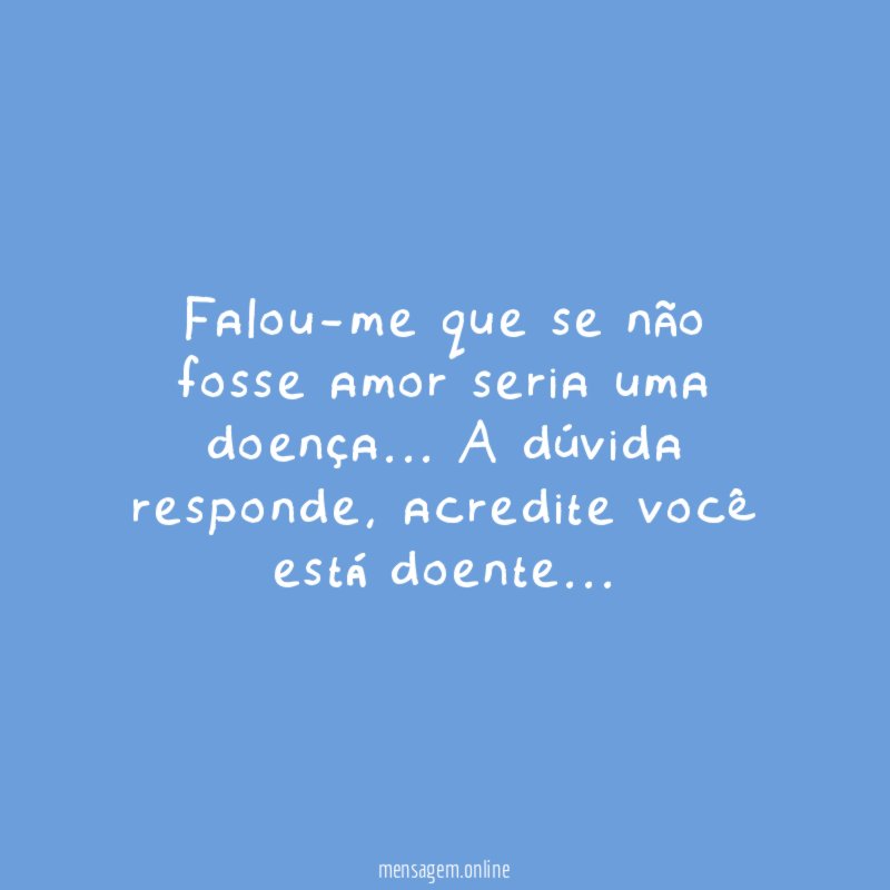 Falou-me que se não fosse amor seria uma doença
