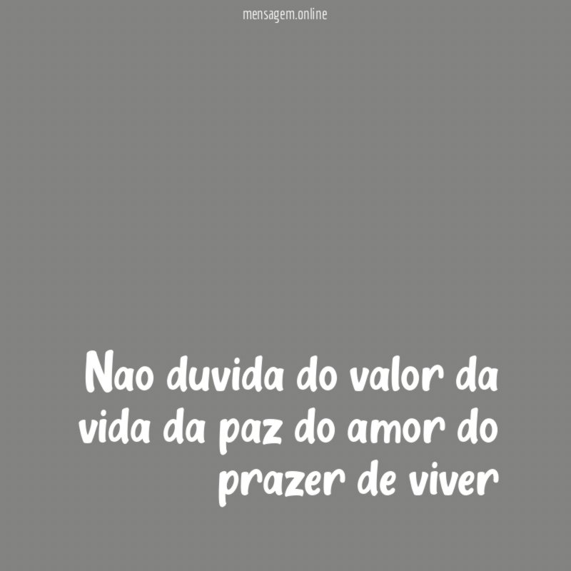 Nao duvida do valor da vida da paz