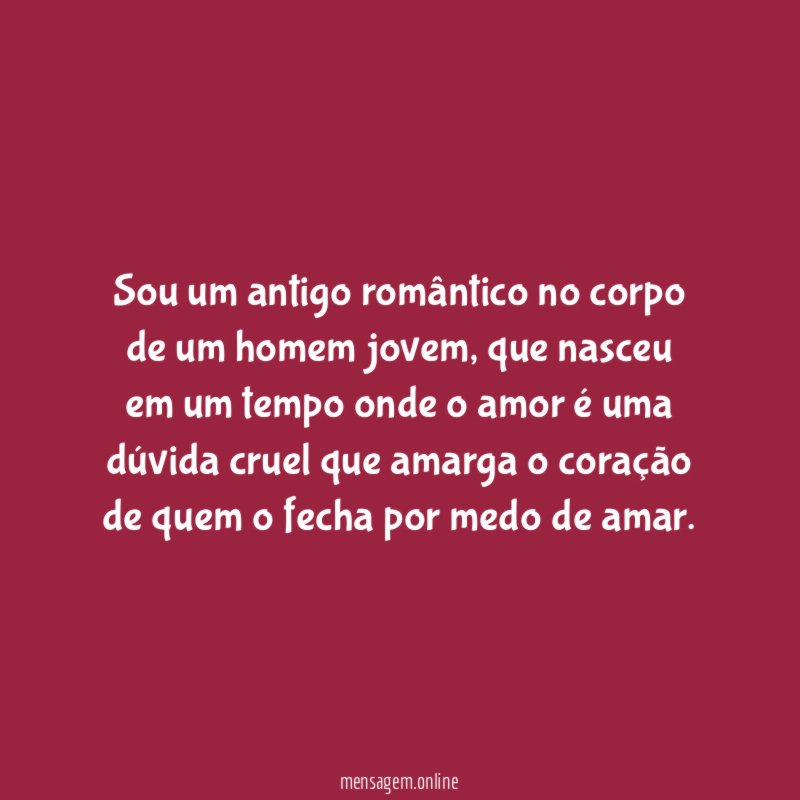 Sou um antigo romântico no corpo de um homem jovem