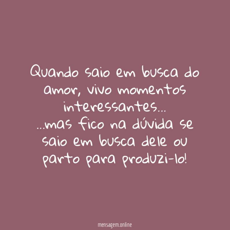 Quando saio em busca do amor