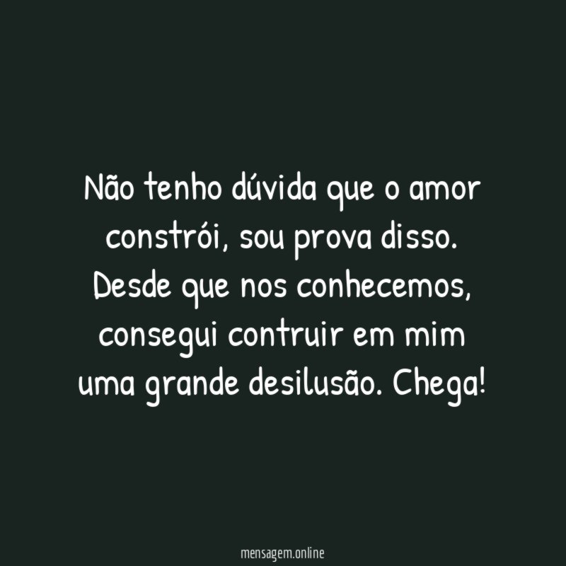 Não tenho dúvida que o amor constrói