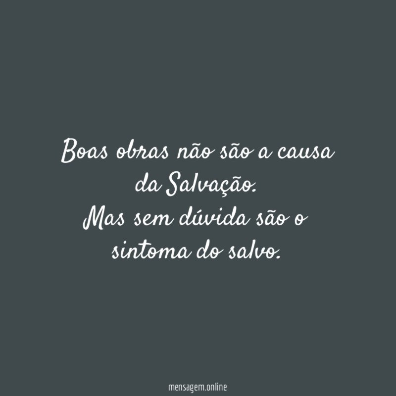 Boas obras não são a causa da Salvação
