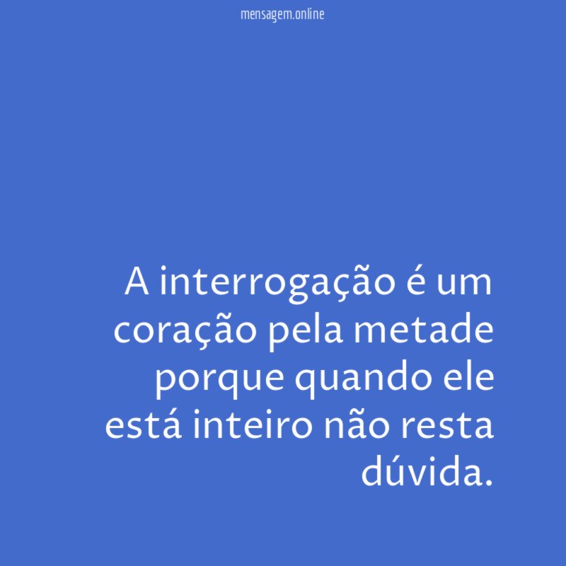 A interrogação é um coração pela metade porque