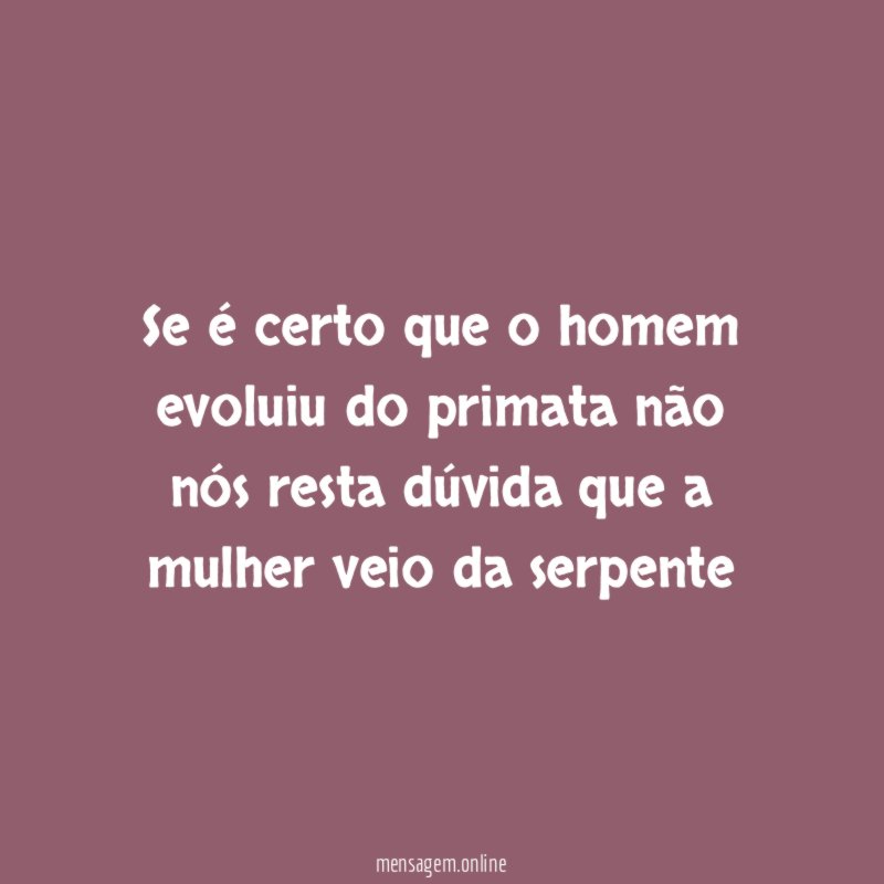 Se é certo que o homem evoluiu do