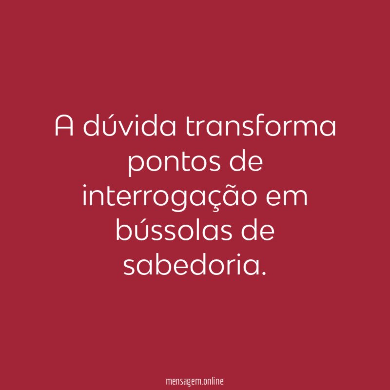 A dúvida transforma pontos de interrogação em bússolas