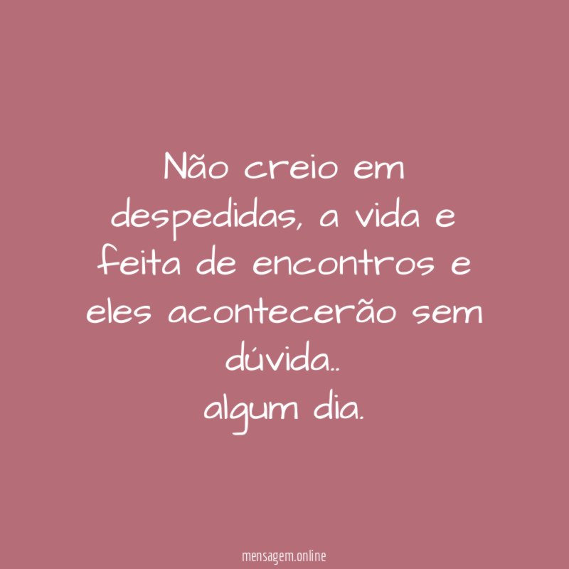 Não creio em despedidas
