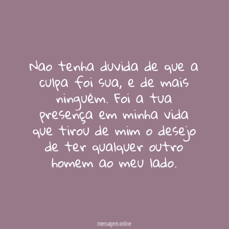 Nao tenha duvida de que a culpa foi sua