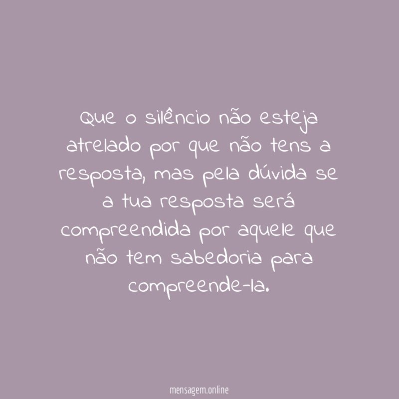 Que o silêncio não esteja atrelado por que