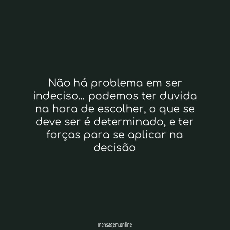 Não há problema em ser indeciso