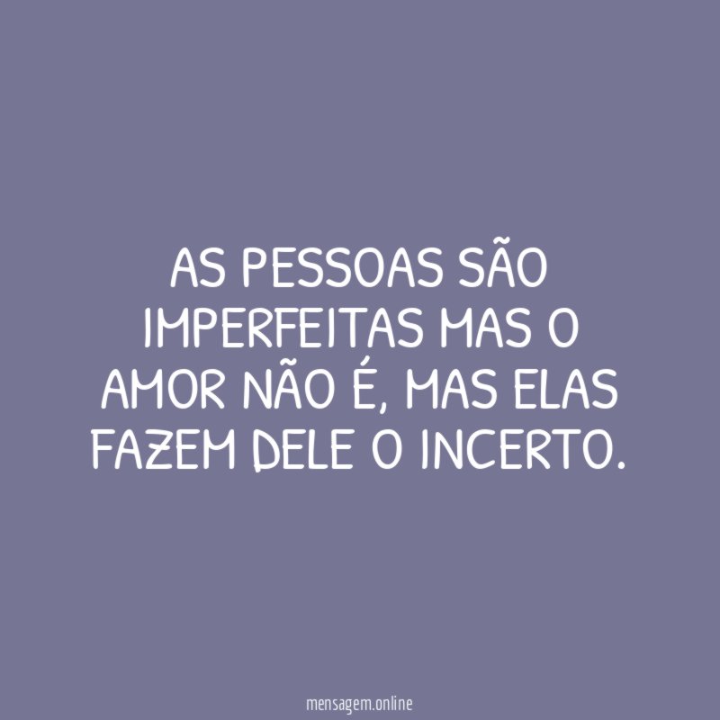 As pessoas são imperfeitas mas o amor não é