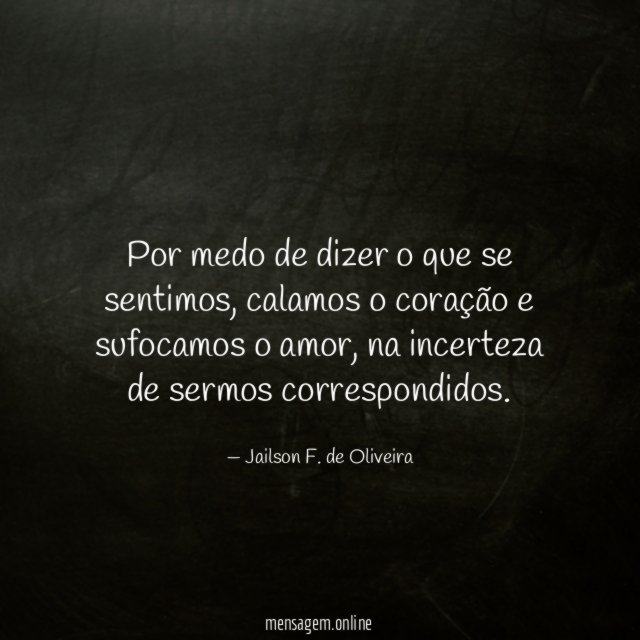 Por medo de dizer o que se sentimos