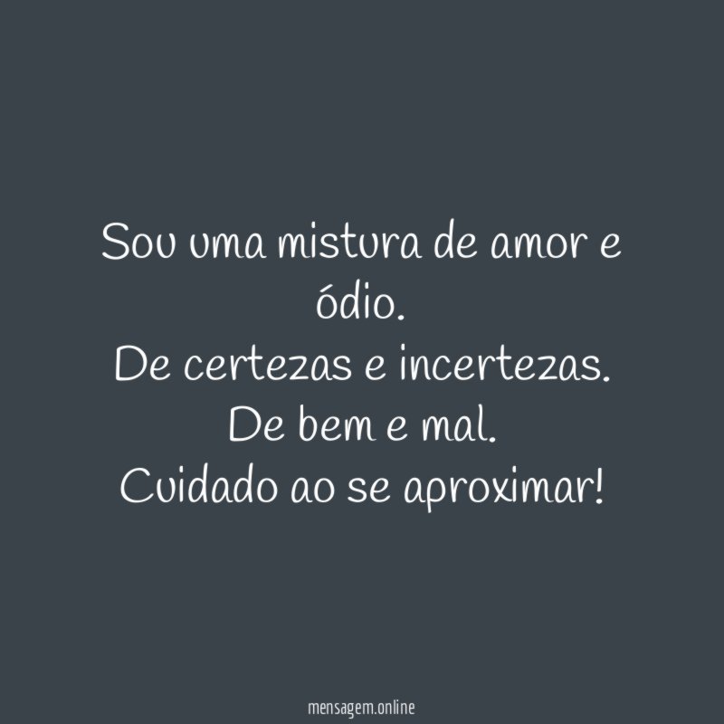 Sou uma mistura de amor e ódio