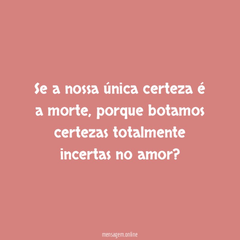 Se a nossa única certeza é a morte