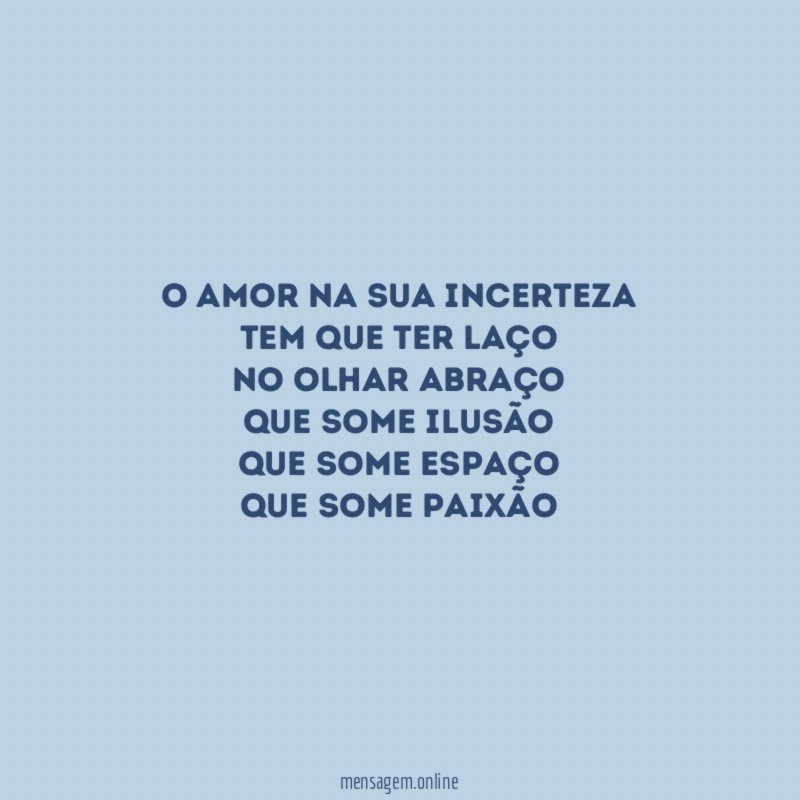O amor na sua incerteza Tem que ter laço No