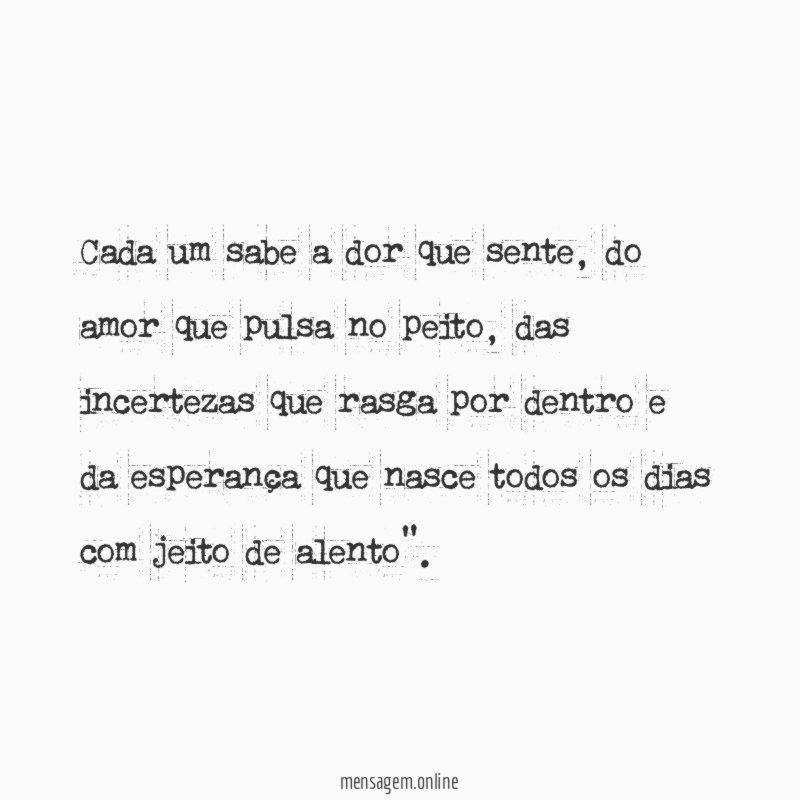 Cada um sabe a dor que sente