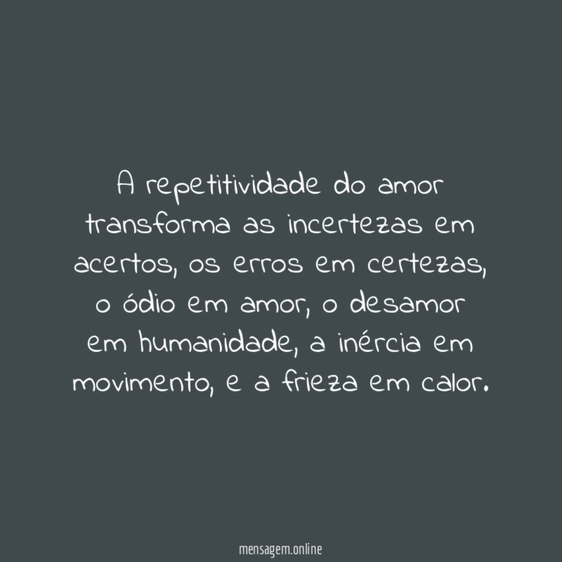 A repetitividade do amor transforma as incertezas em acertos