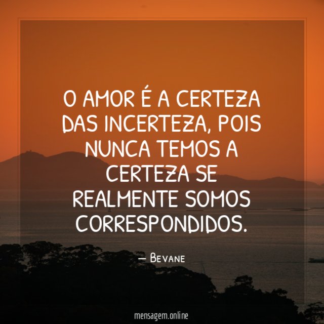 O amor é a certeza das incerteza