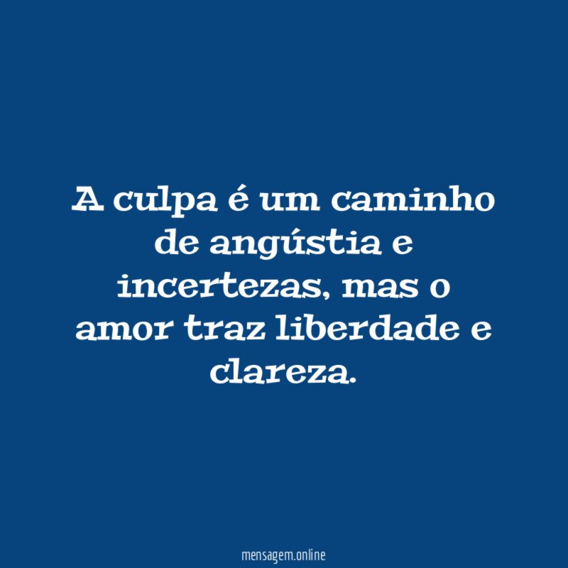 A culpa é um caminho de angústia e incertezas